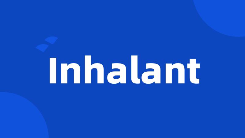 Inhalant