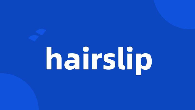 hairslip