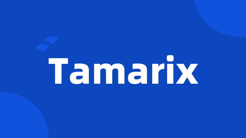 Tamarix