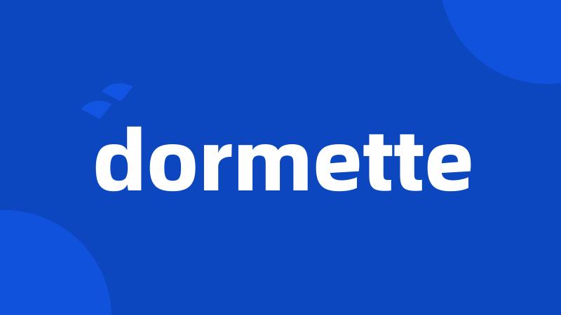 dormette