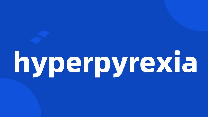 hyperpyrexia