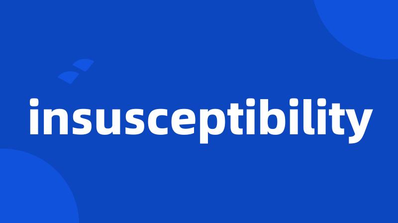 insusceptibility