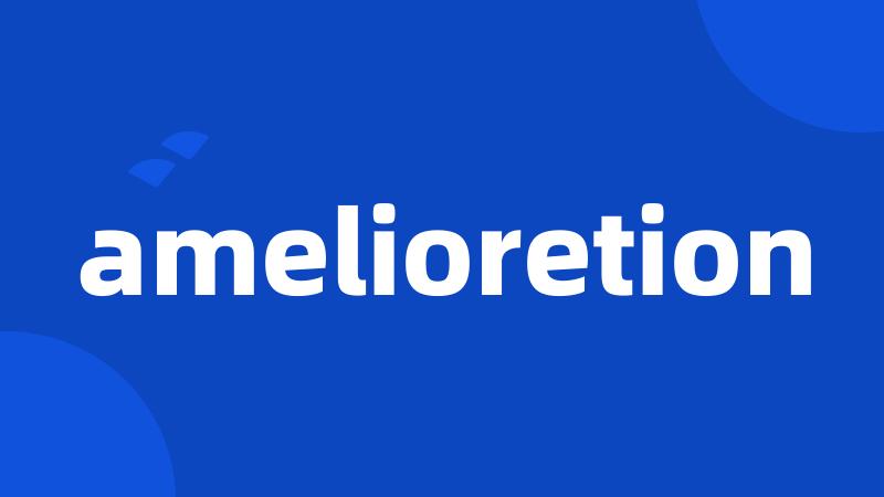 amelioretion