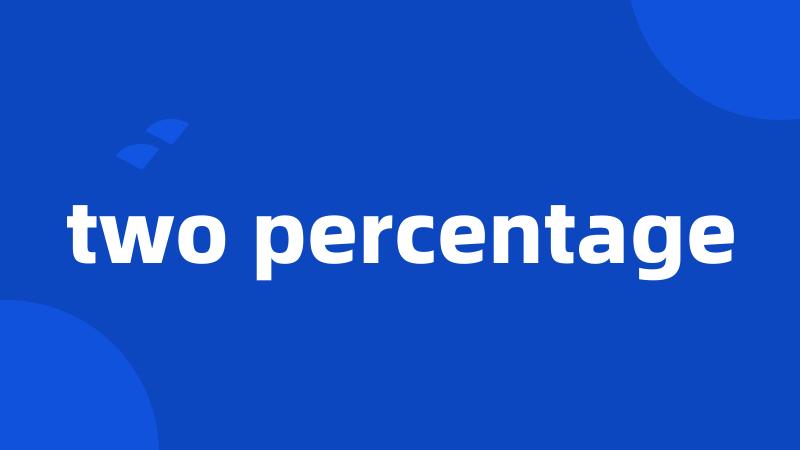 two percentage