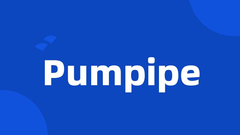 Pumpipe