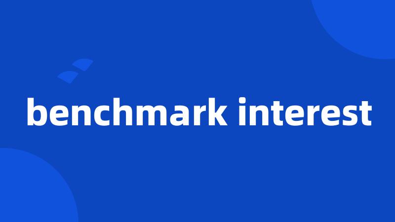 benchmark interest