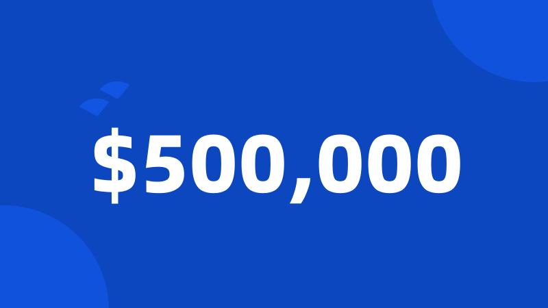 $500,000