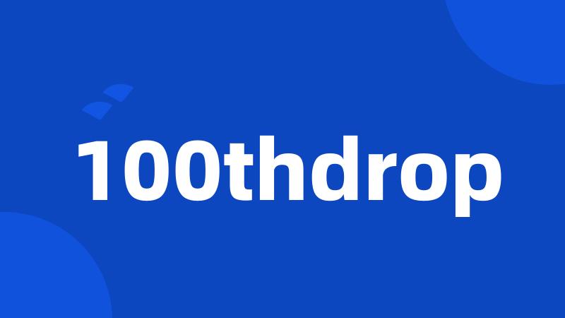 100thdrop