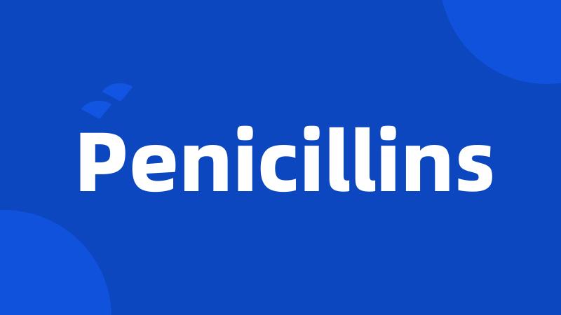 Penicillins