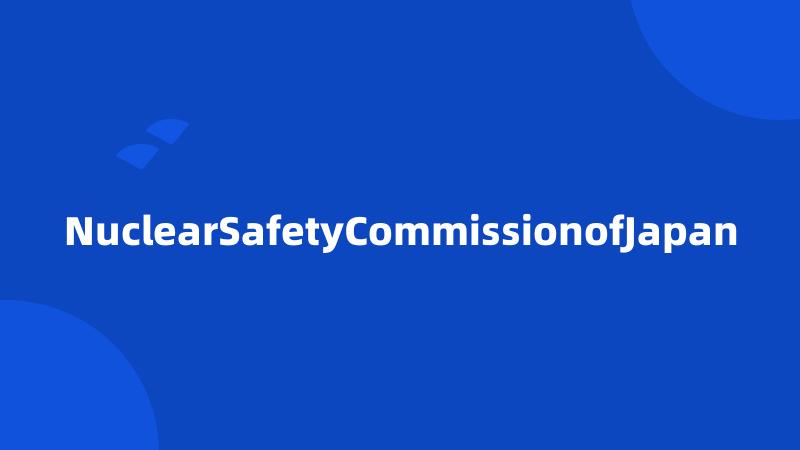 NuclearSafetyCommissionofJapan