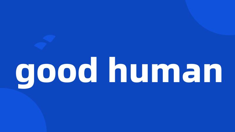 good human