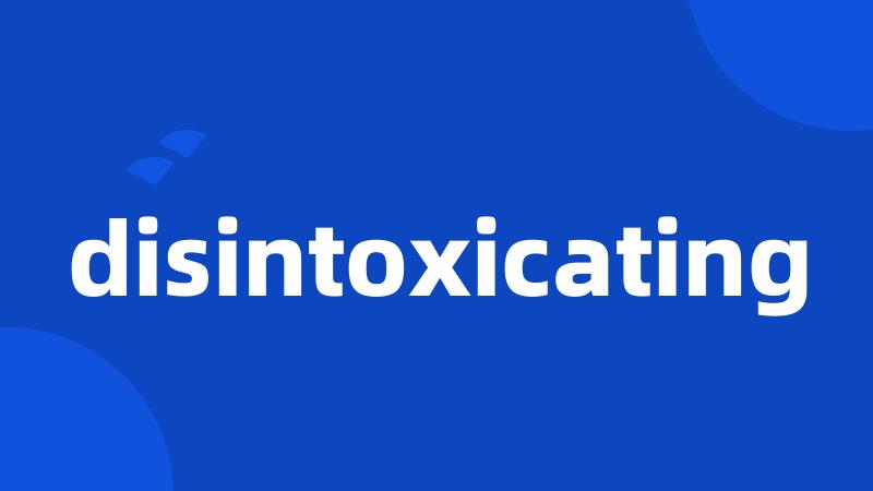 disintoxicating