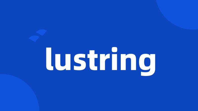 lustring