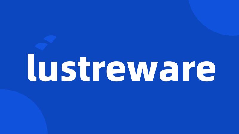 lustreware