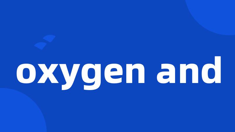 oxygen and