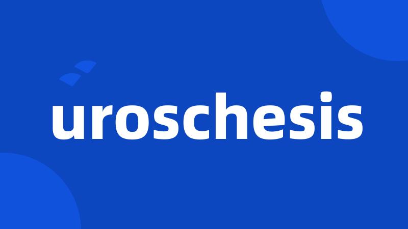 uroschesis