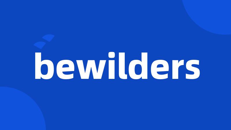 bewilders