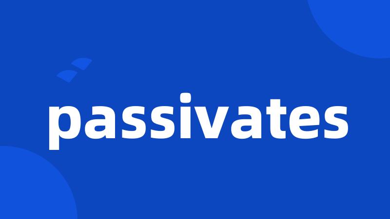 passivates