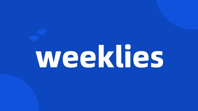 weeklies