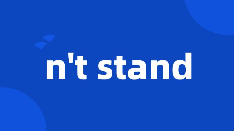 n't stand