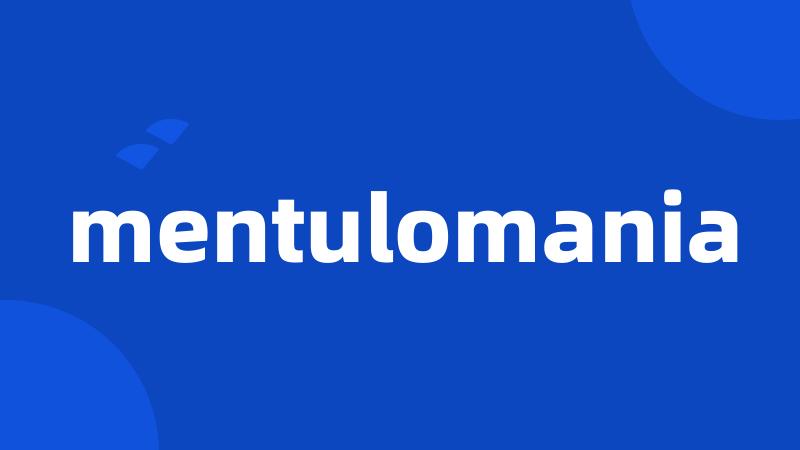 mentulomania