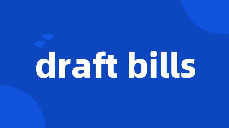 draft bills