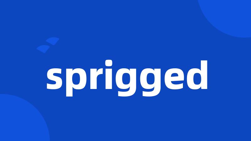 sprigged