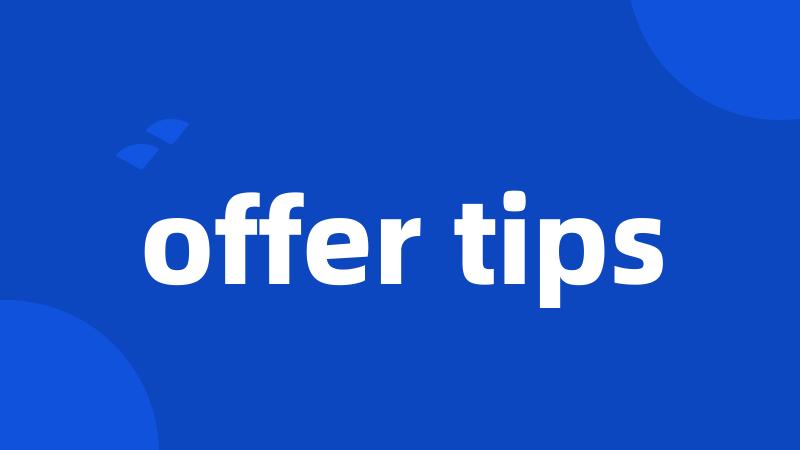 offer tips