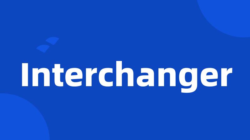 Interchanger