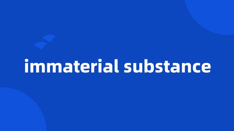 immaterial substance