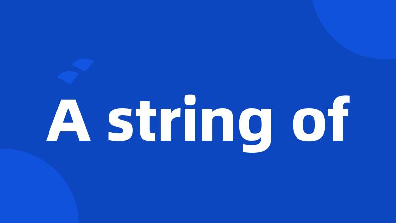 A string of