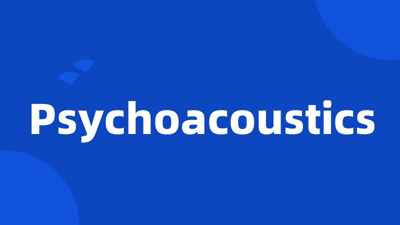 Psychoacoustics