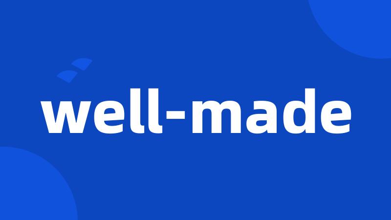 well-made