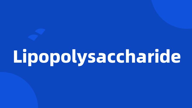 Lipopolysaccharide