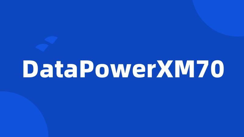 DataPowerXM70