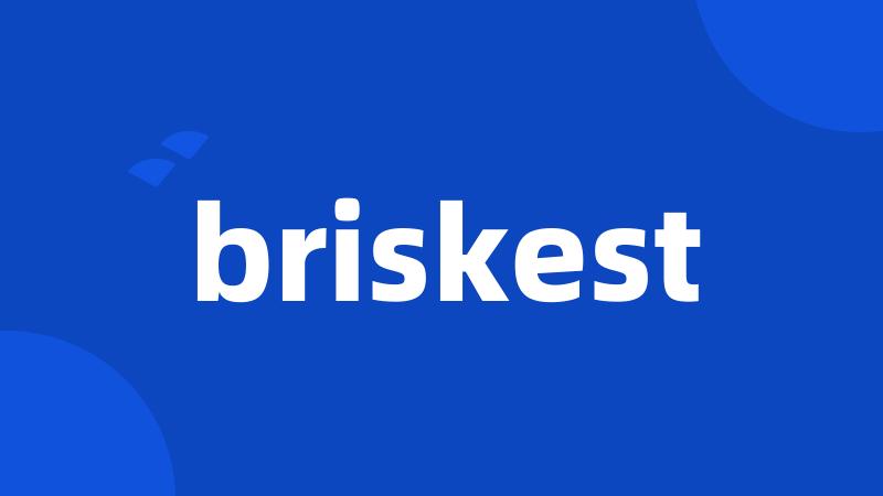 briskest