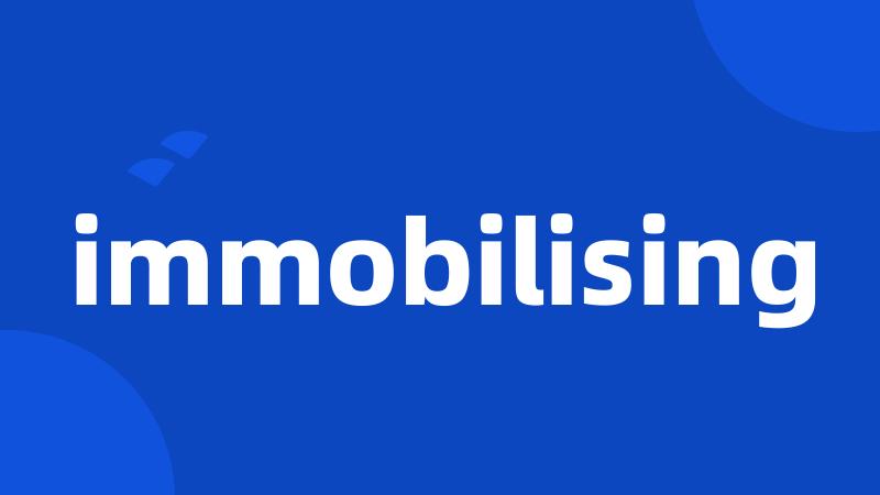 immobilising