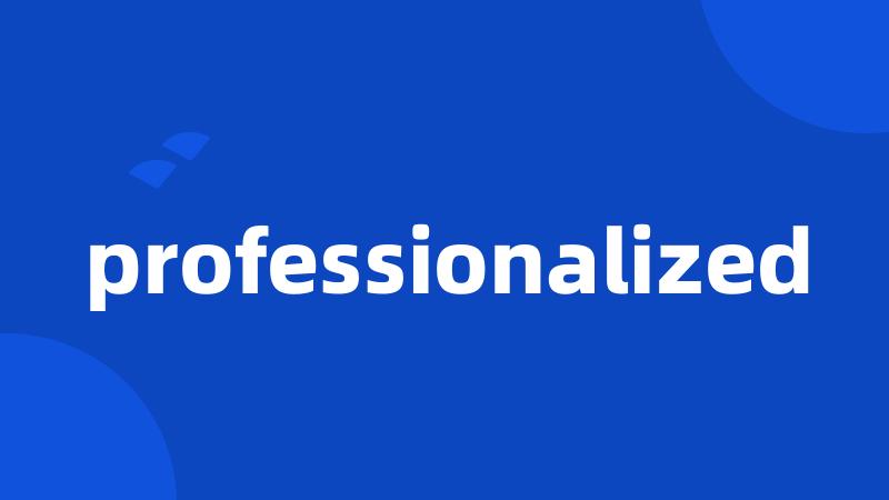 professionalized