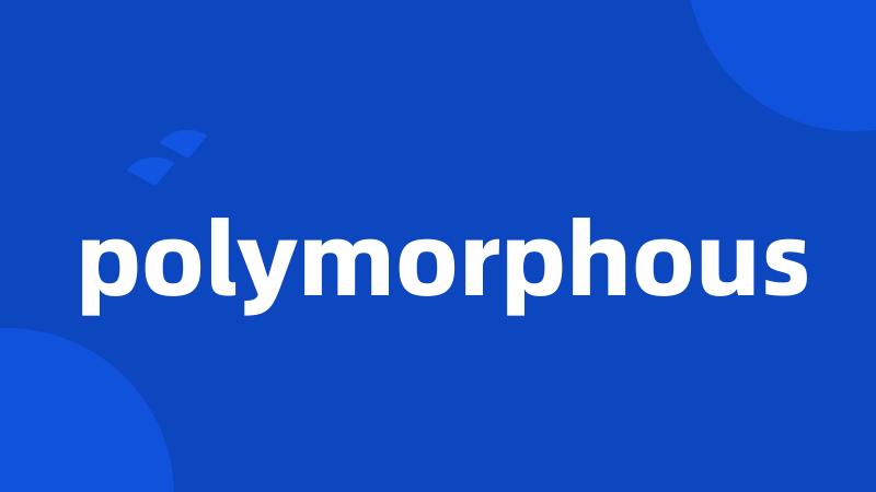 polymorphous