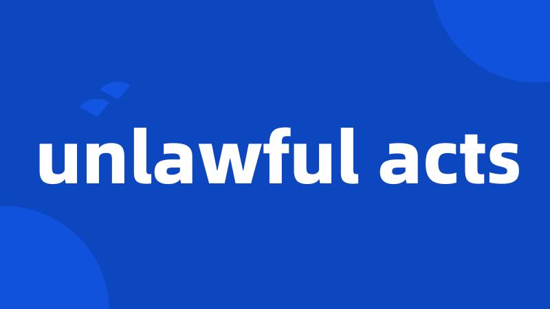 unlawful acts