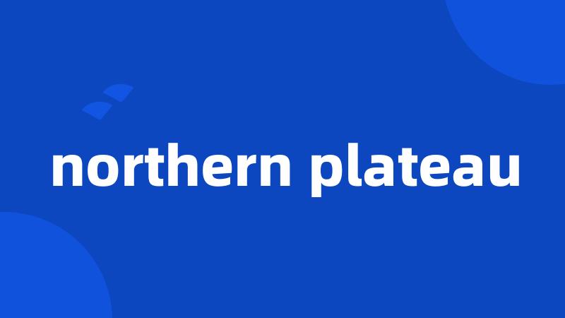 northern plateau