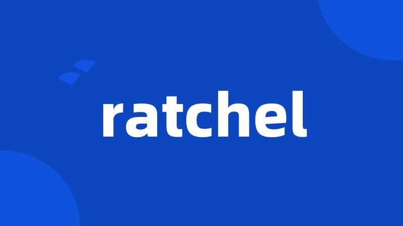 ratchel