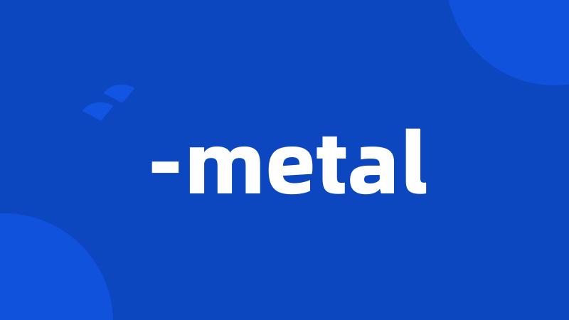 -metal