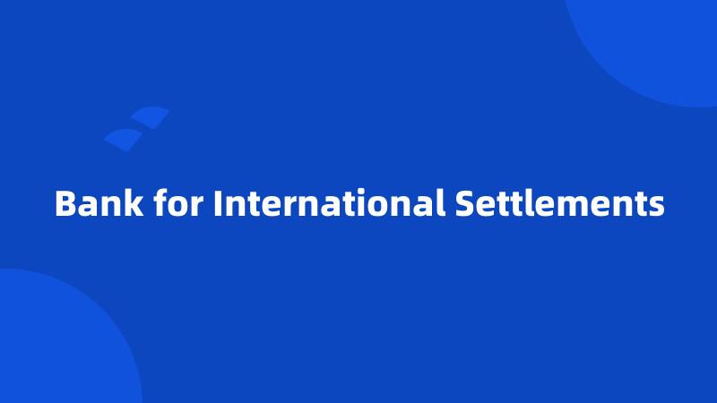 Bank for International Settlements