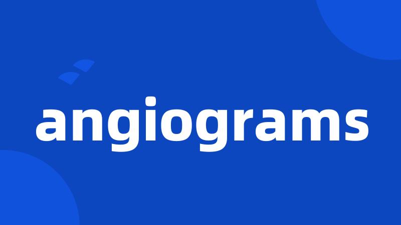 angiograms