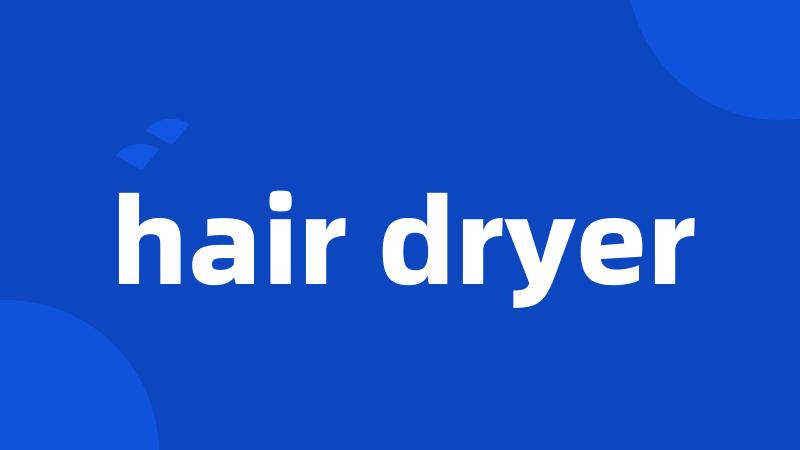 hair dryer