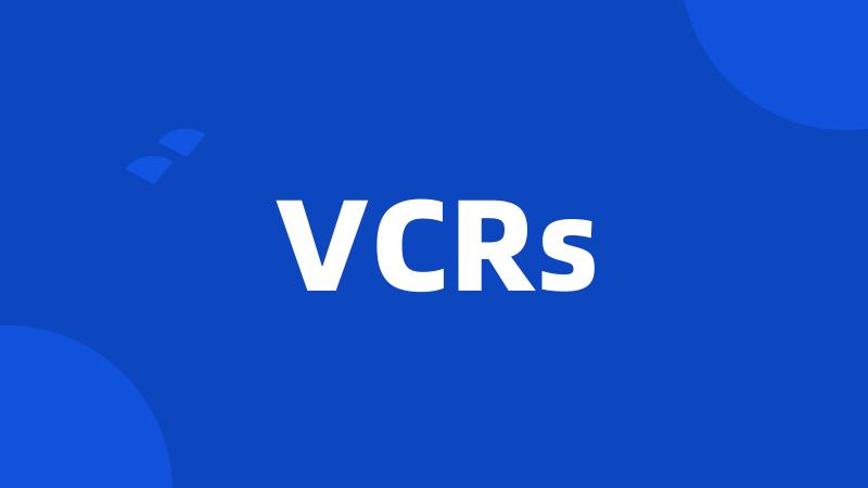 VCRs