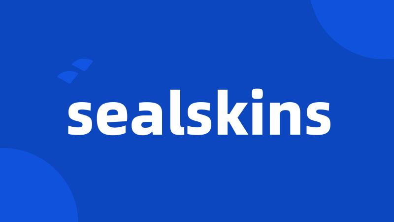 sealskins