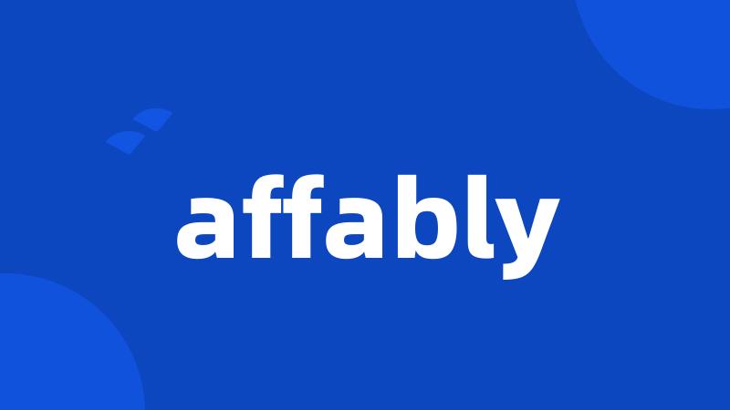 affably