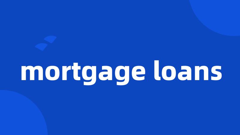 mortgage loans